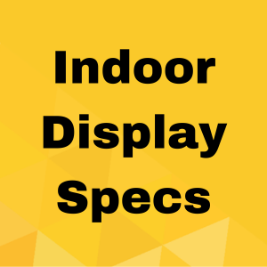 Indoor Display Specs - Signatronics Indoor Specs